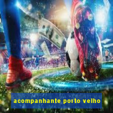 acompanhante porto velho